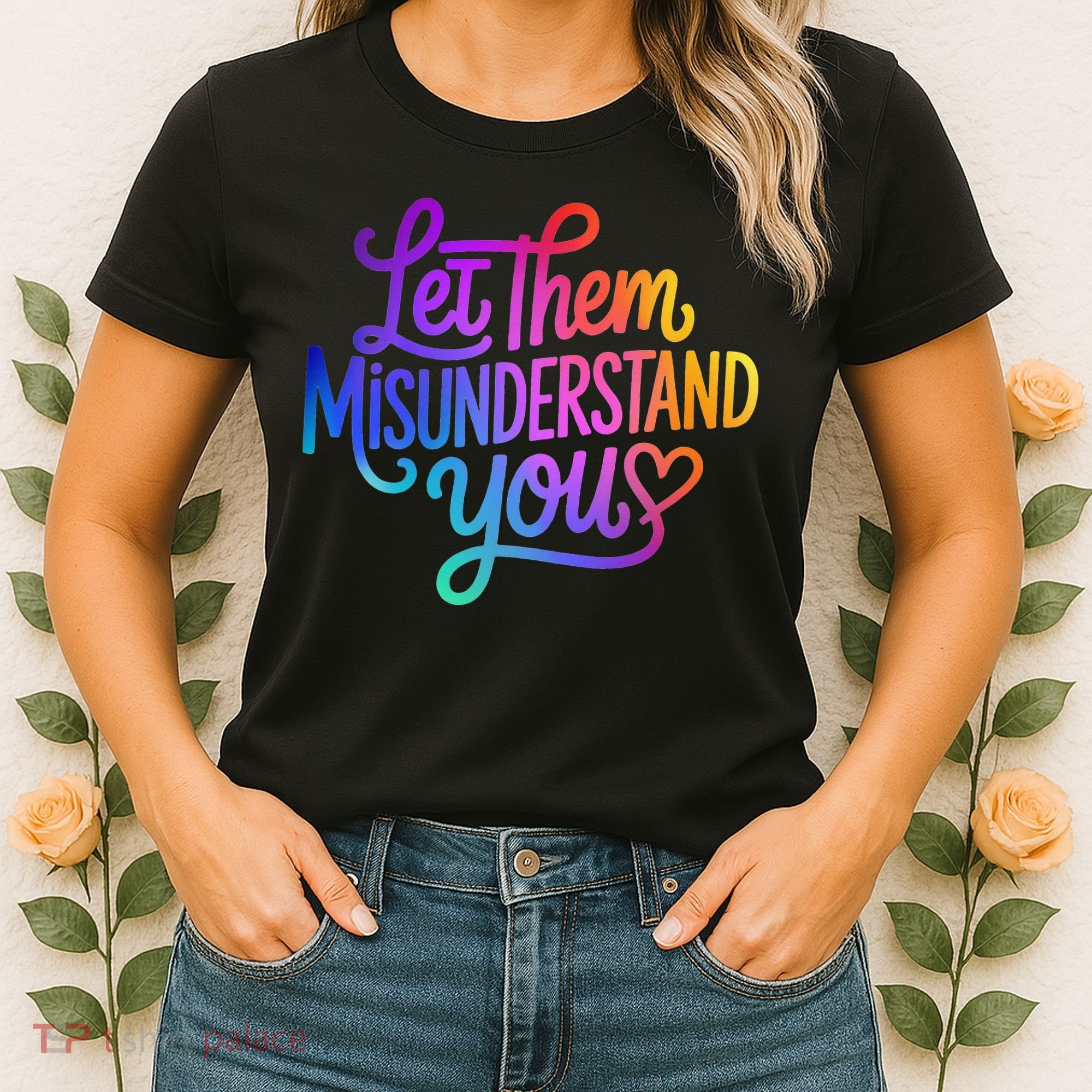Let Them Misunderstand You Funny Mental Health Women's T-Shirt