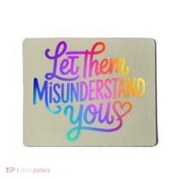 Let Them Misunderstand You Funny Mental Health Mousepad thumb 0