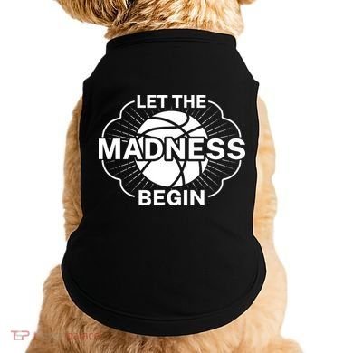 Let The Madness Begin March Madness Doggie Tank