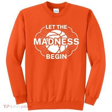Let The Madness Begin March Madness Sweatshirt
