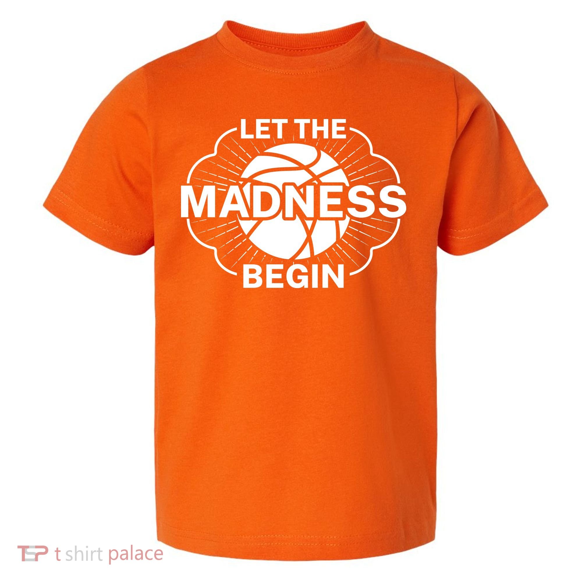 Let The Madness Begin March Madness Toddler T-Shirt