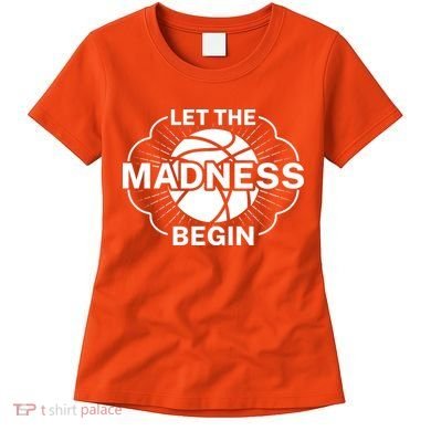 Let The Madness Begin March Madness Women's T-Shirt