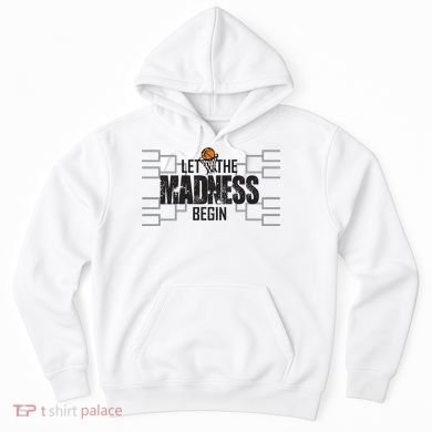 Let The Madness Begin College March Brackets Tournament Gift Hoodie