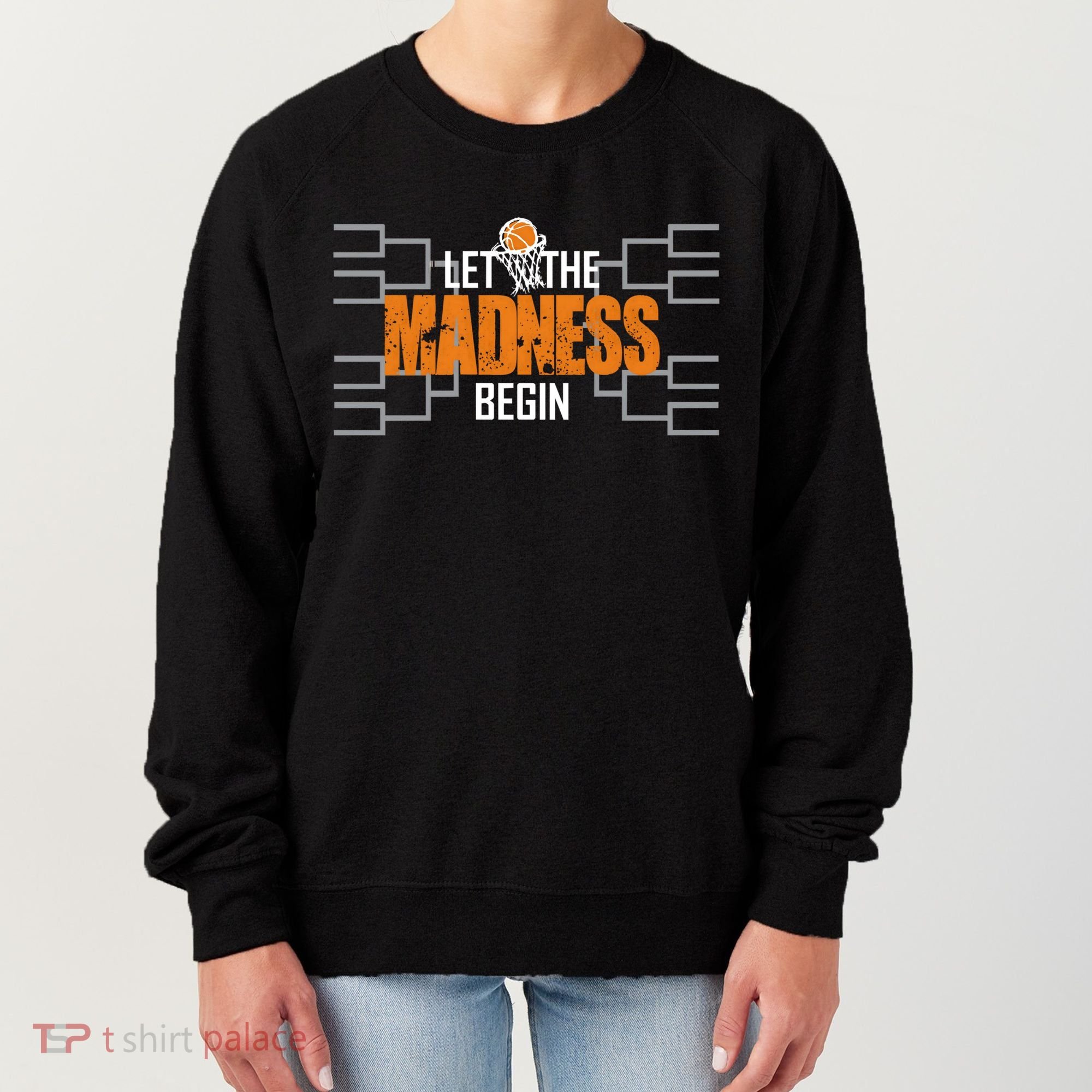 Let The Madness Begin A Funny Gift For Basketball Madness College March Women's Sweatshirt