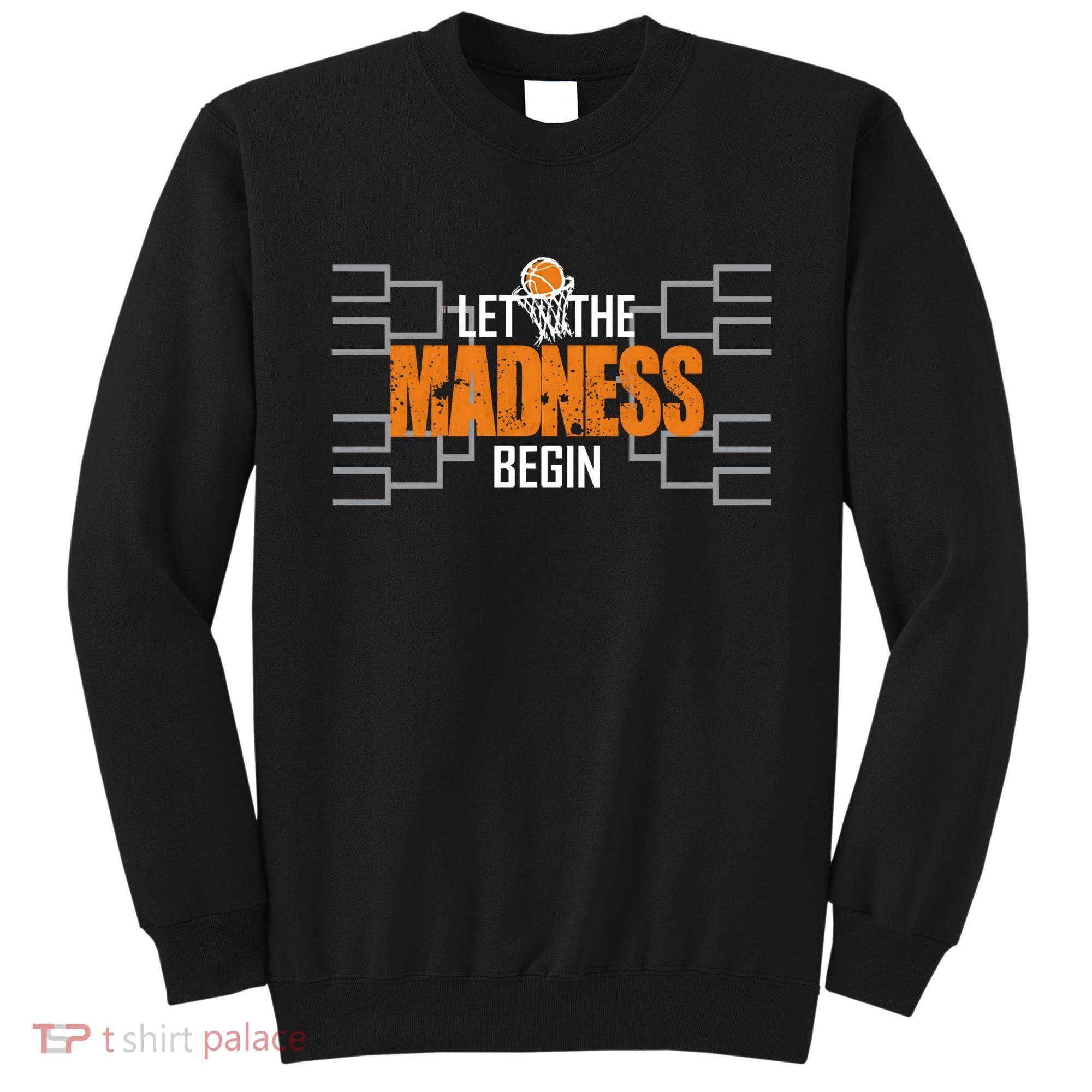 Let The Madness Begin A Funny Gift For Basketball Madness College March Sweatshirt