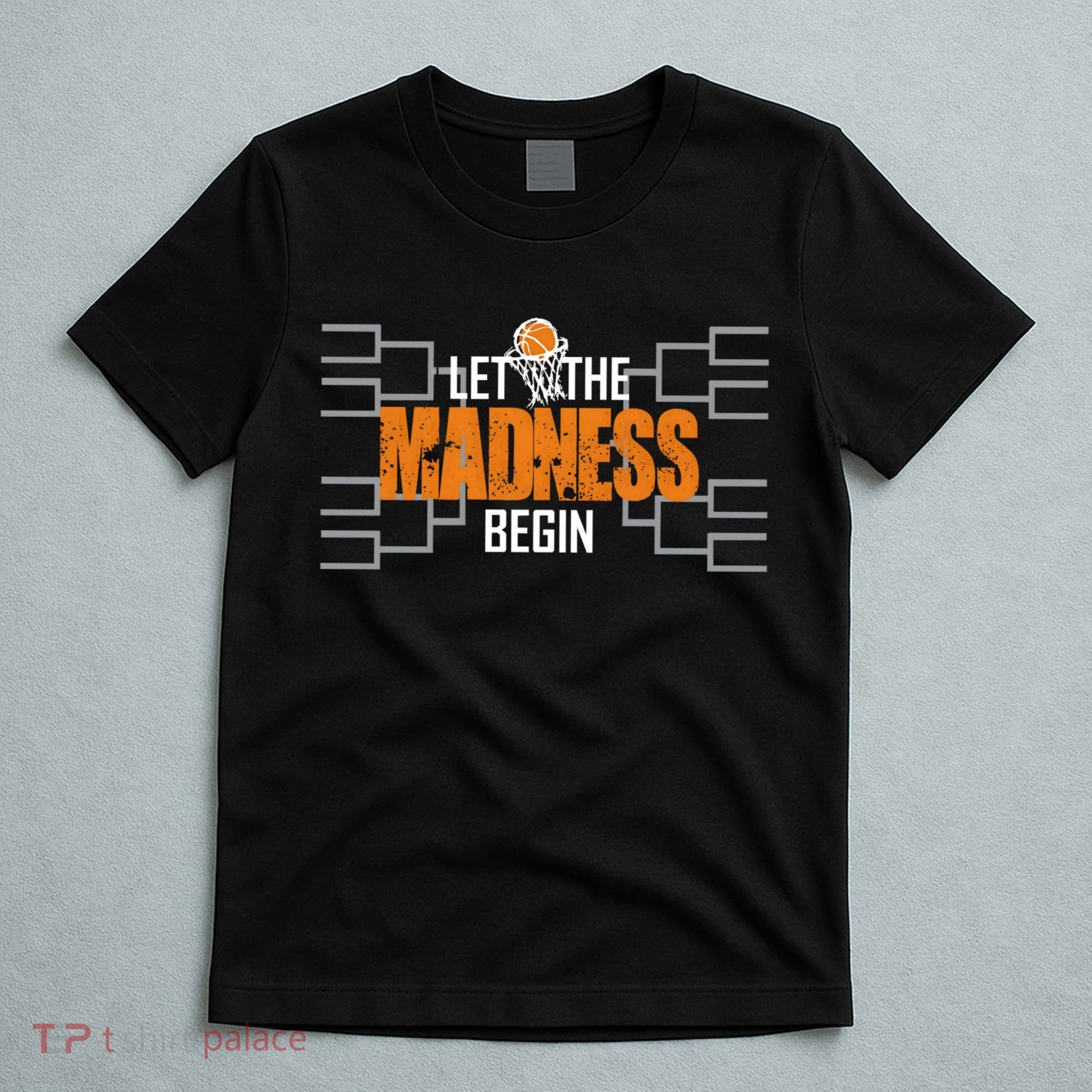 Let The Madness Begin A Funny Gift For Basketball Madness College March T-Shirt
