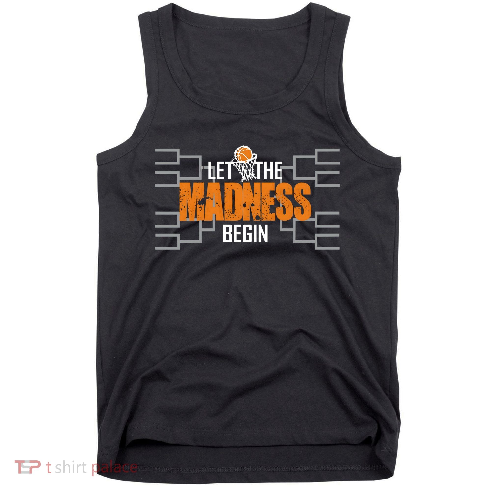 Let The Madness Begin A Funny Gift For Basketball Madness College March Tank Top