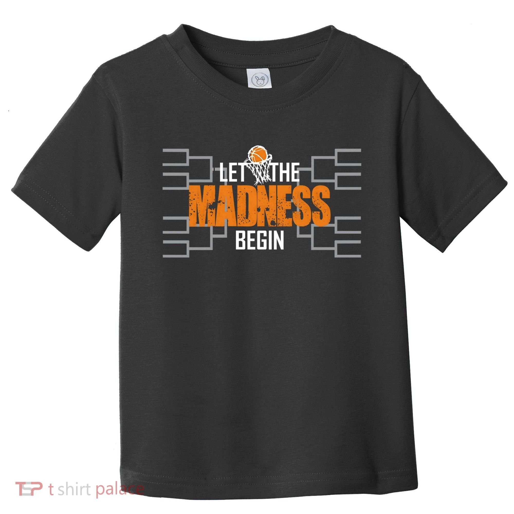 Let The Madness Begin A Funny Gift For Basketball Madness College March Toddler T-Shirt