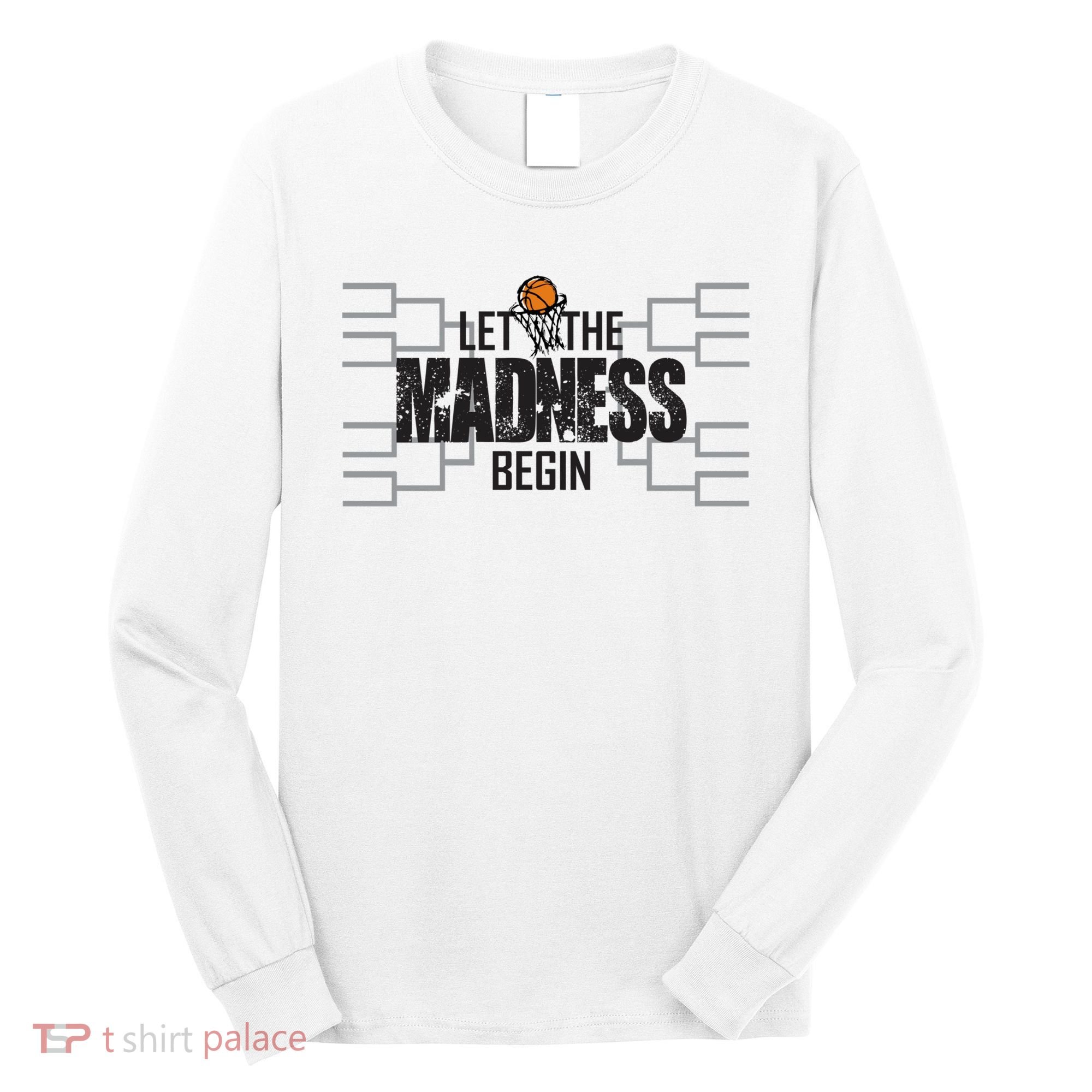 Let The Madness Begin College March Brackets Tournament Long Sleeve Shirt