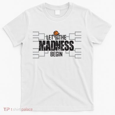 Let The Madness Begin College March Brackets Tournament T-Shirt