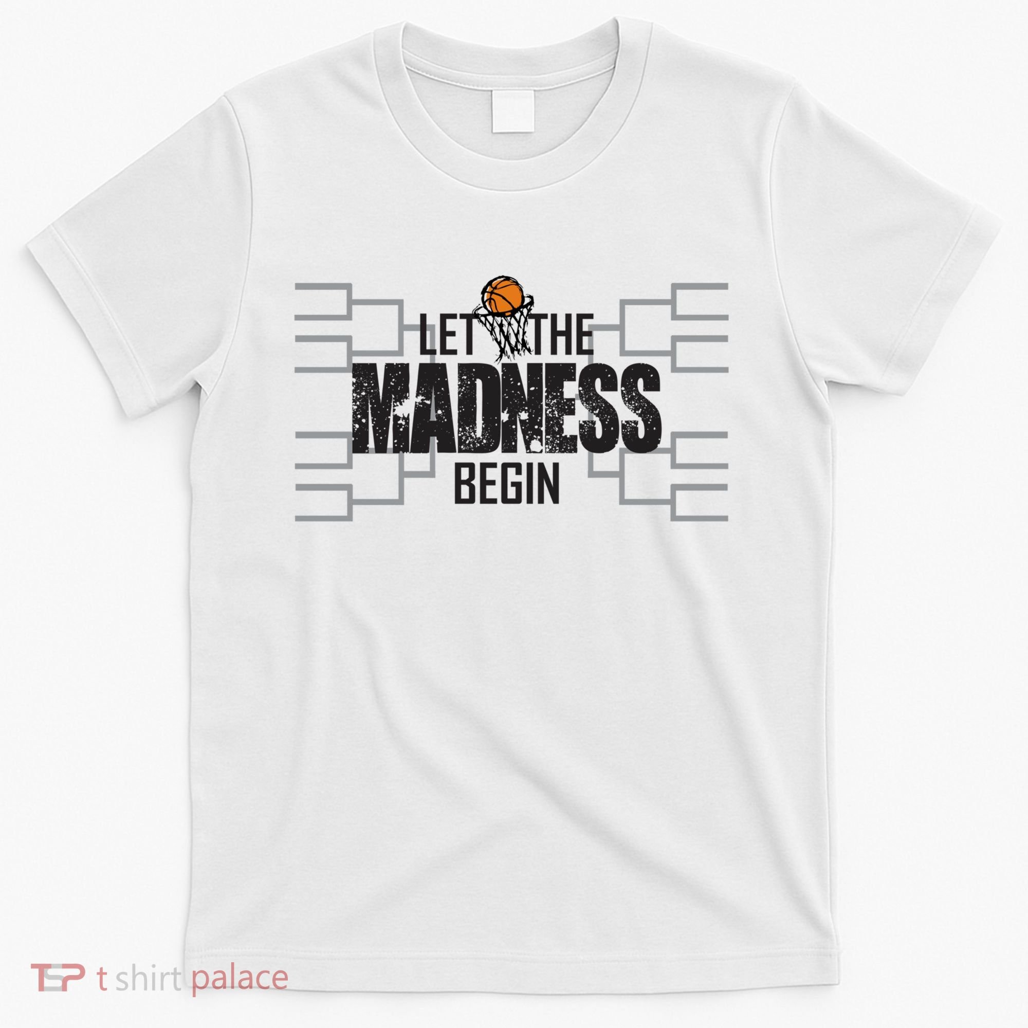 Let The Madness Begin College March Brackets Tournament T-Shirt