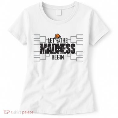 Let The Madness Begin College March Brackets Tournament Women's T-Shirt
