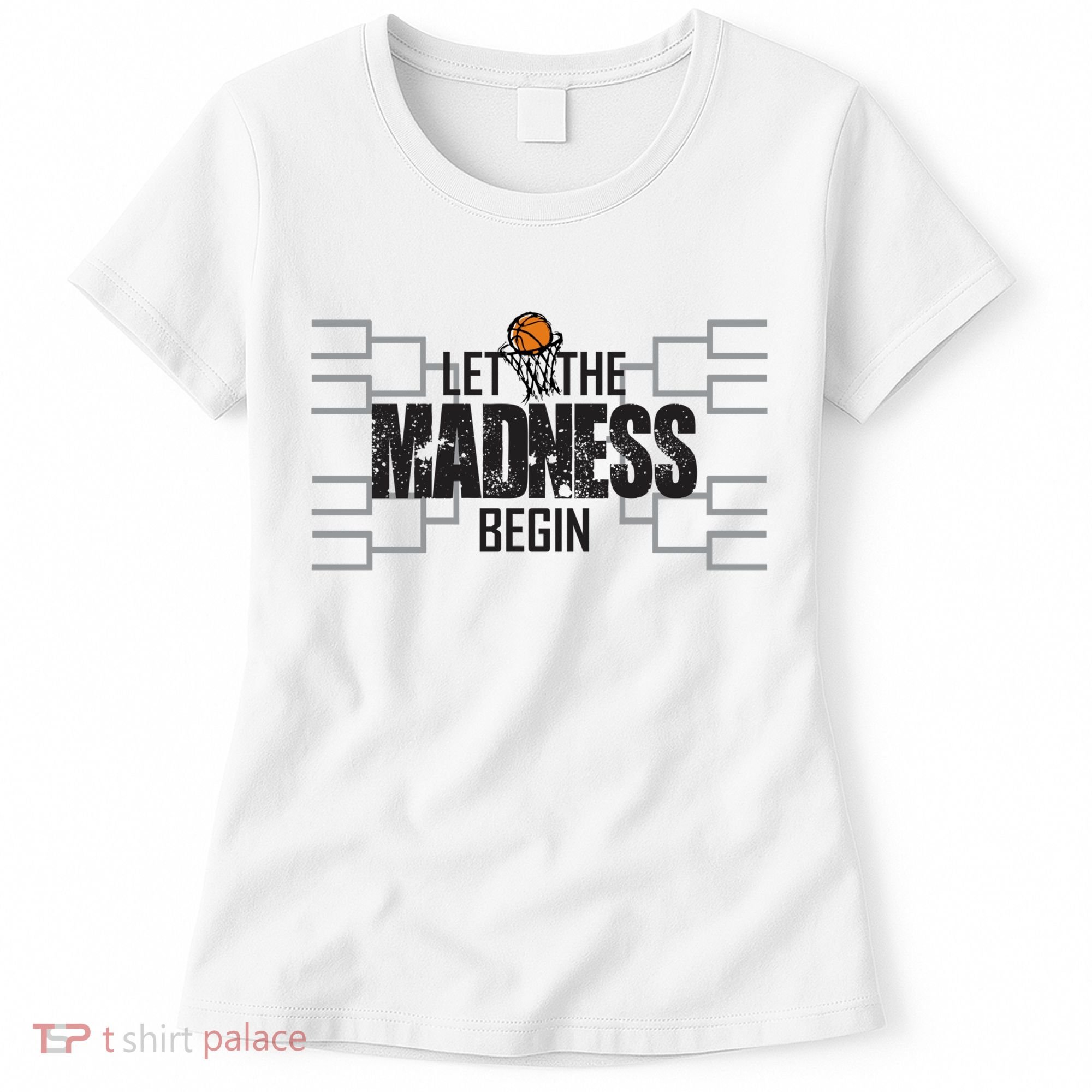 Let The Madness Begin College March Brackets Tournament Women's T-Shirt