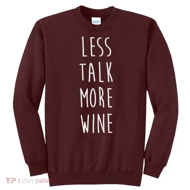 Less Talk More Wine Sweatshirt