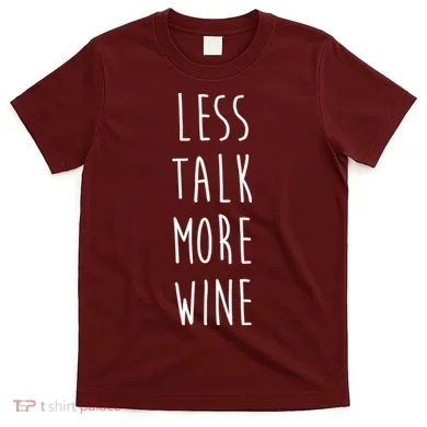 Less Talk More Wine T-Shirt