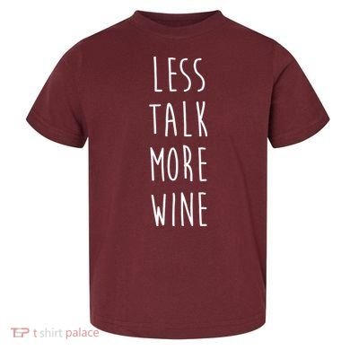 Less Talk More Wine Toddler T-Shirt