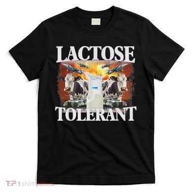 Lactose Tolerant Meme Funny Oddly Specific Dank Meme T-Shirt
