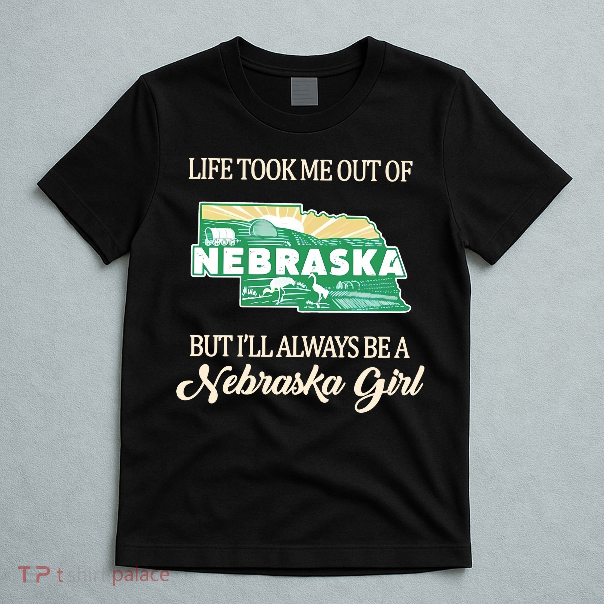 Life Took Me Out Of But Ill Always Be A Nebraska Girl T-Shirt