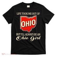 Life Took Me Out Of But ILl Always Be A Ohio Girl T-Shirt thumb 0