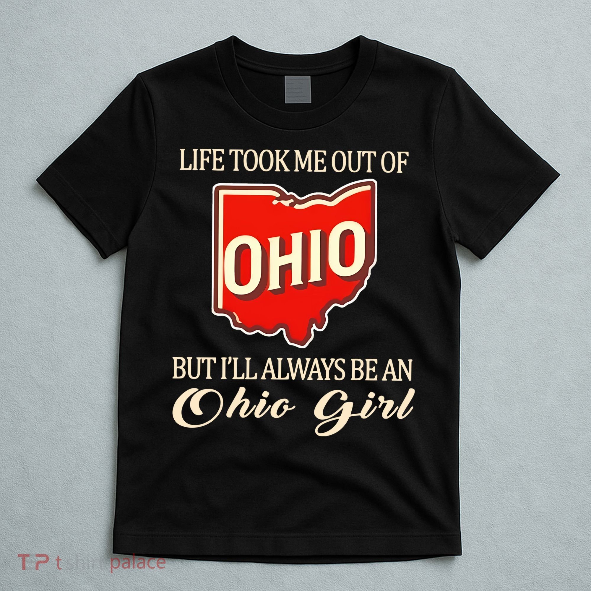 Life Took Me Out Of But ILl Always Be A Ohio Girl T-Shirt