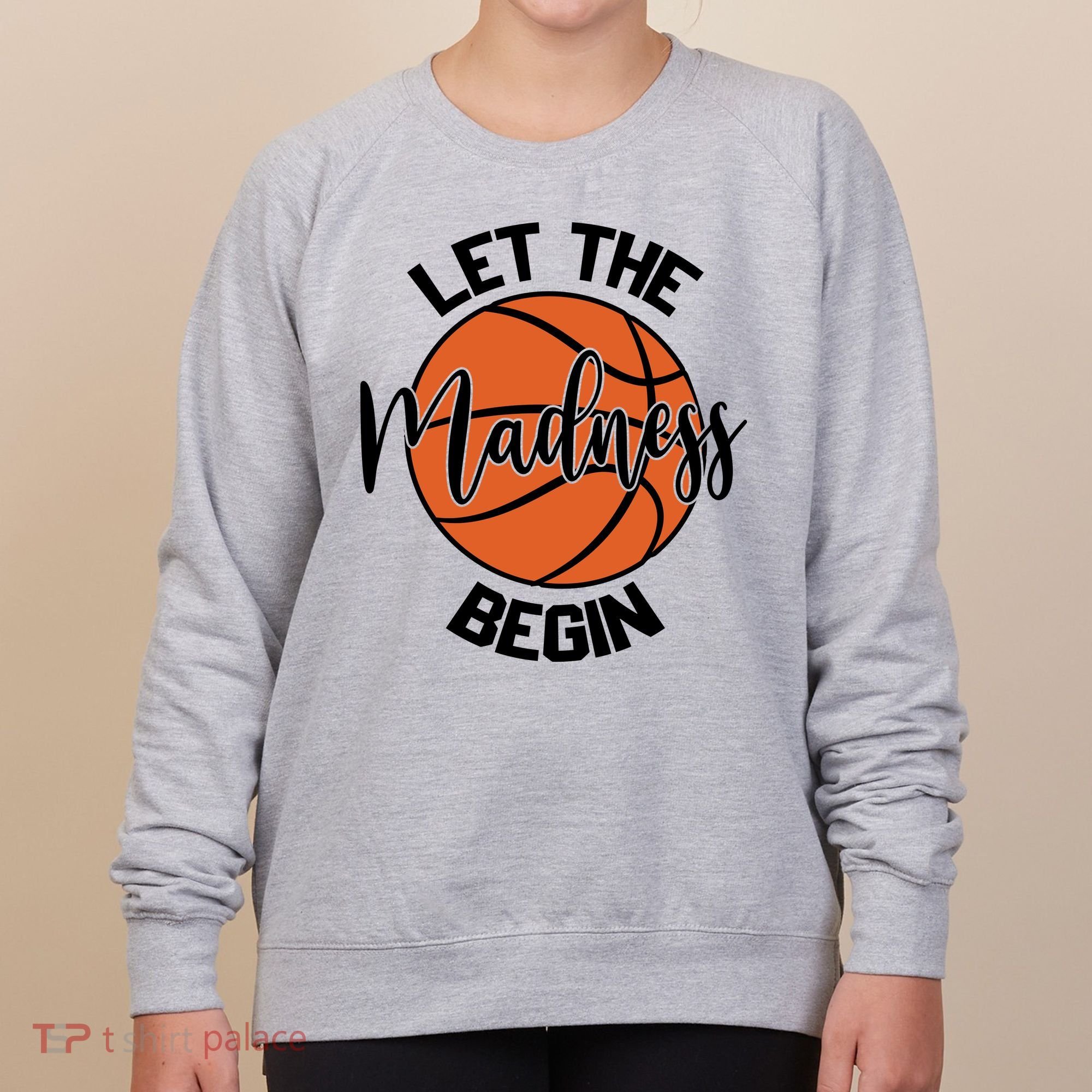 Let The Madness Begin College Basketball Women's Sweatshirt
