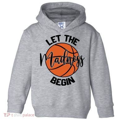 Let The Madness Begin College Basketball Toddler Hoodie
