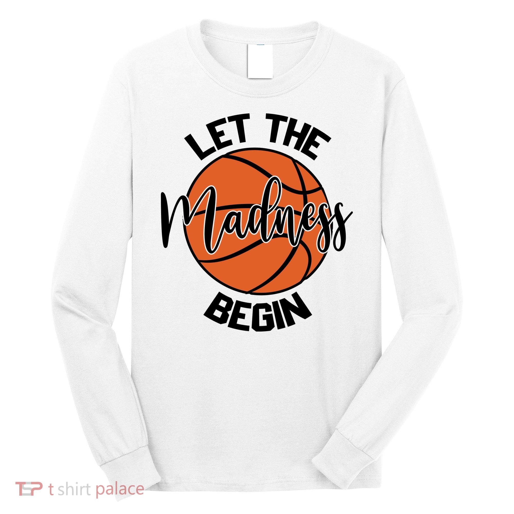 Let The Madness Begin College Basketball Long Sleeve Shirt