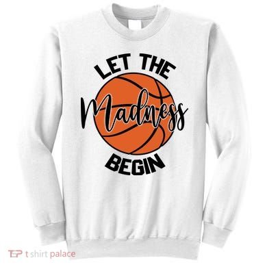 Let The Madness Begin College Basketball Sweatshirt