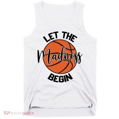 Let The Madness Begin College Basketball Tank Top