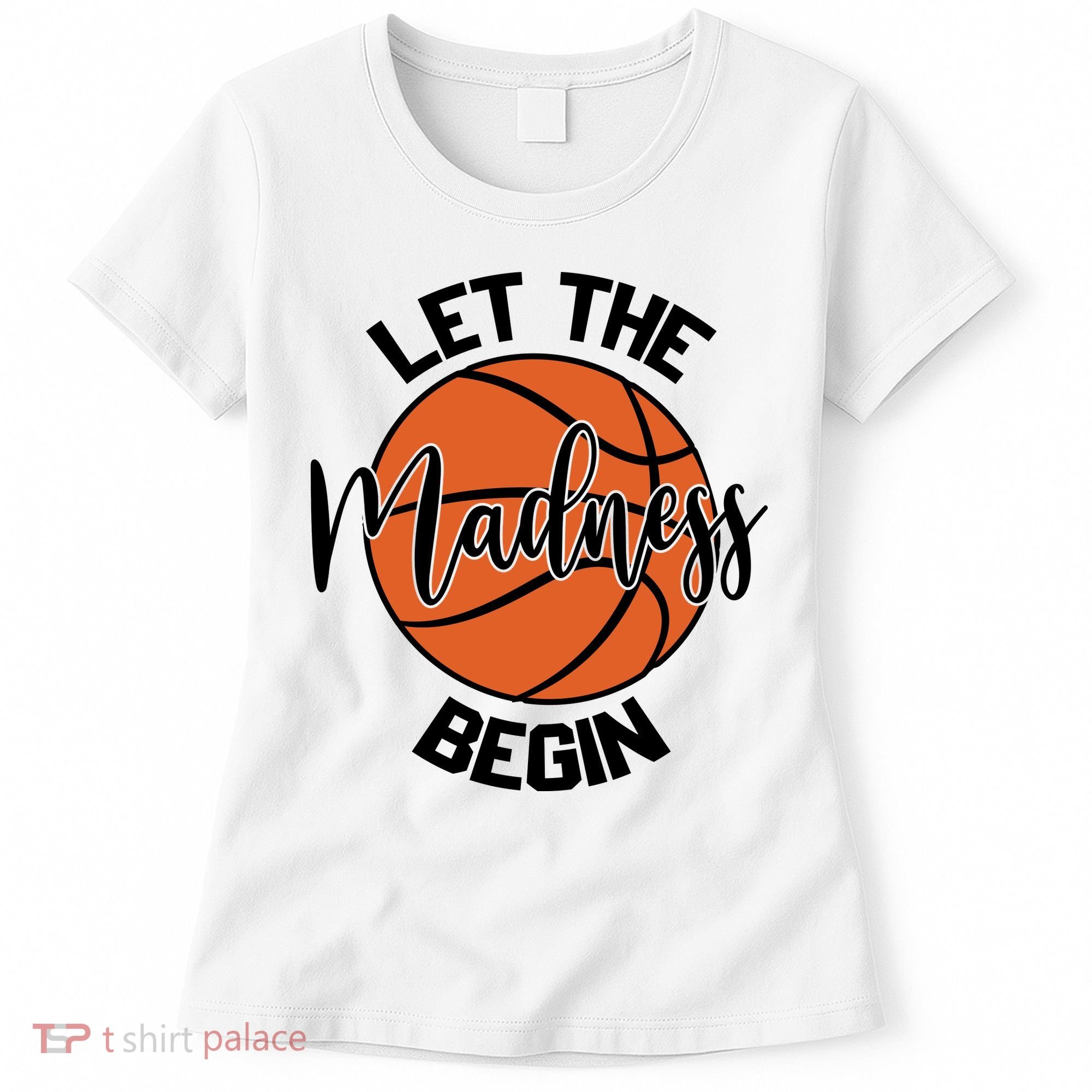 Let The Madness Begin College Basketball Women's T-Shirt