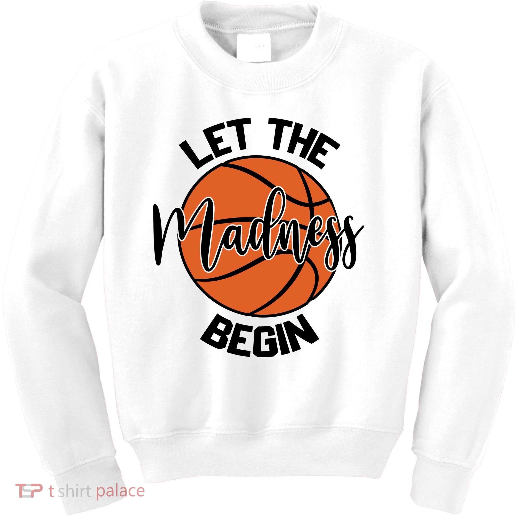 Let The Madness Begin College Basketball Kids Sweatshirt