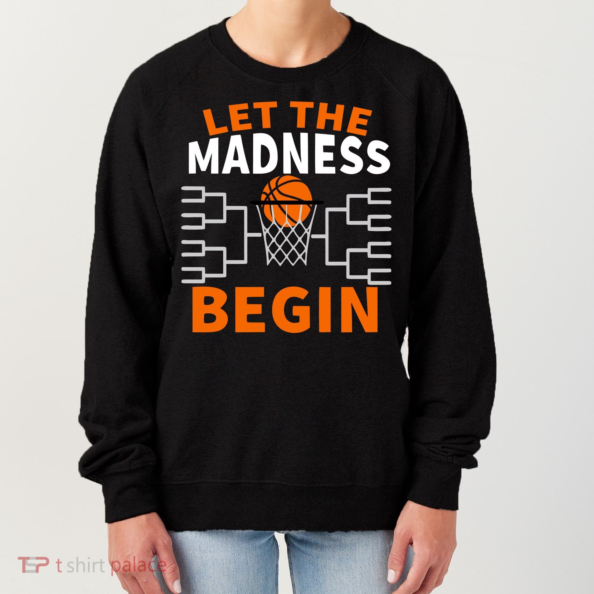 Let The Madness Begin College Basketball Women's Sweatshirt