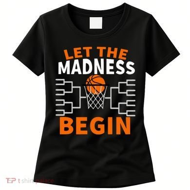 Let The Madness Begin College Basketball Women's T-Shirt