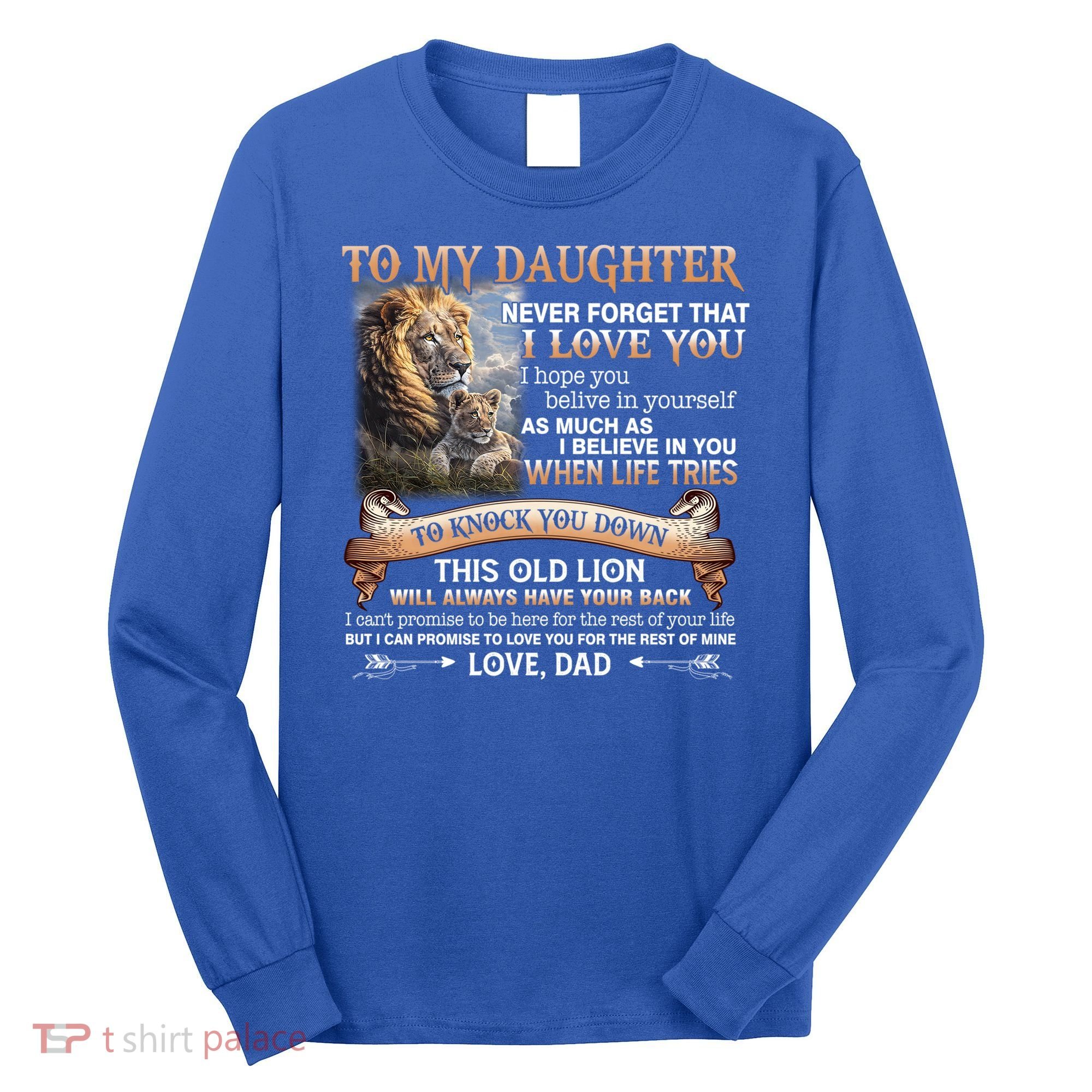 Lion To My Daughter Never Forget That I Love You Love Dad Great Gift Long Sleeve Shirt