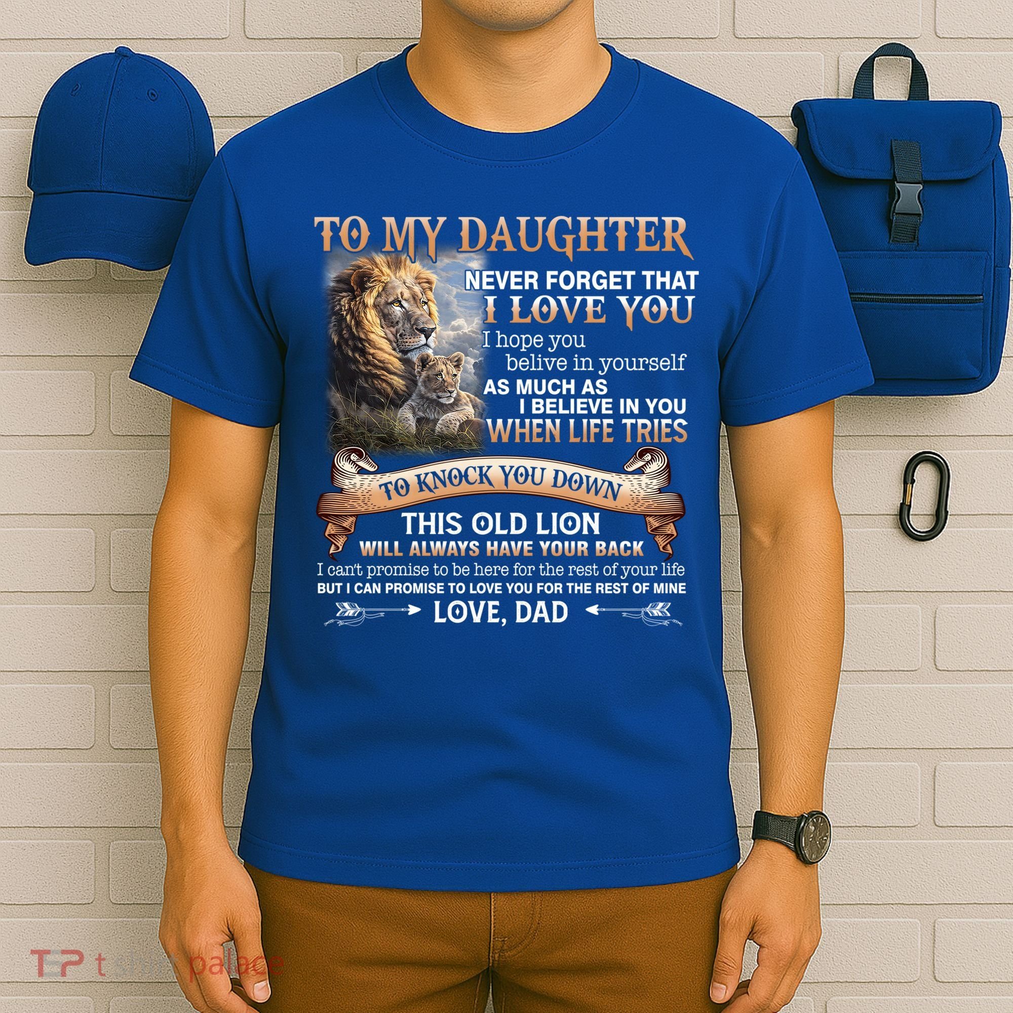 Lion To My Daughter Never Forget That I Love You Love Dad Great Gift T-Shirt