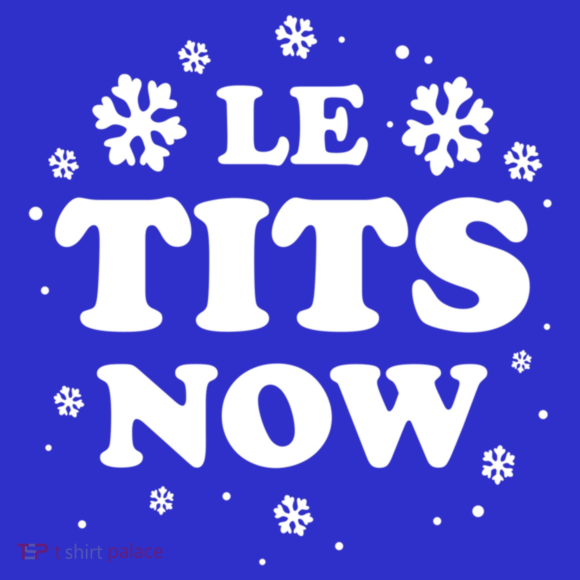 Le Tits Now Let It Snow Funny Christmas Winter Xmas Wordplay Funny Gift Sweatshirt