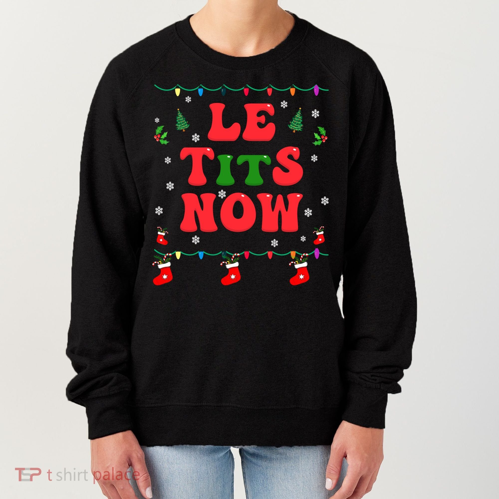 Le Tits Now Christmas Let It Snow Christmas Le Tits Now Gift Women's Sweatshirt
