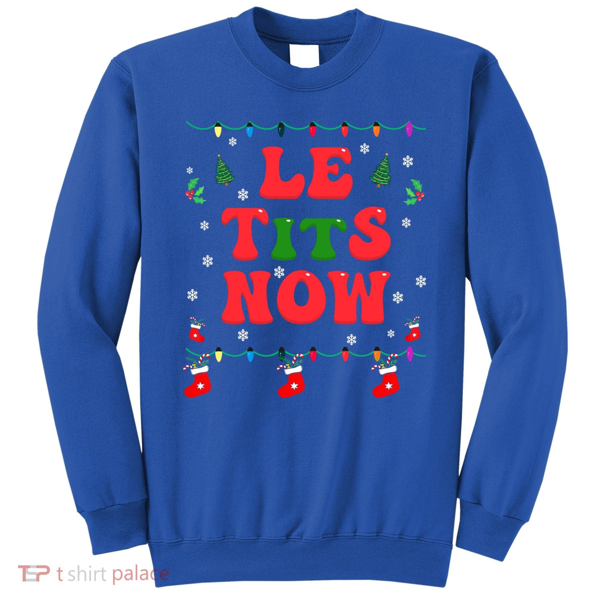 Le Tits Now Christmas Let It Snow Christmas Le Tits Now Gift Sweatshirt