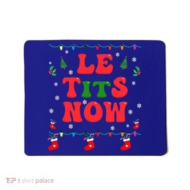 Le Tits Now Christmas Let It Snow Christmas Le Tits Now Gift Mousepad