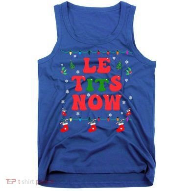 Le Tits Now Christmas Let It Snow Christmas Le Tits Now Gift Tank Top