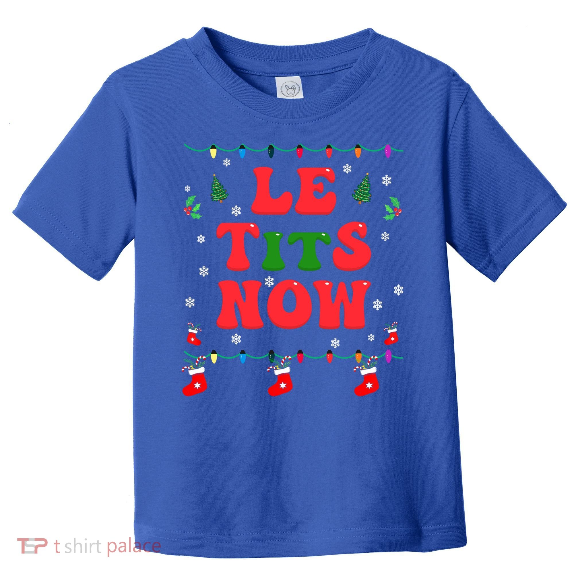 Le Tits Now Christmas Let It Snow Christmas Le Tits Now Gift Toddler T-Shirt