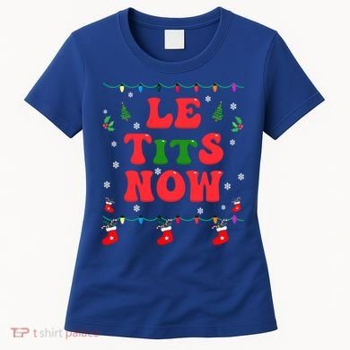 Le Tits Now Christmas Let It Snow Christmas Le Tits Now Gift Women's T-Shirt