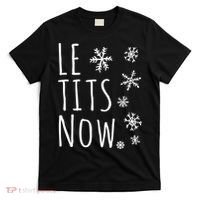 Le Tits Now Gift Let It Snow Gift Humor Christmas Gift T-Shirt thumb 0