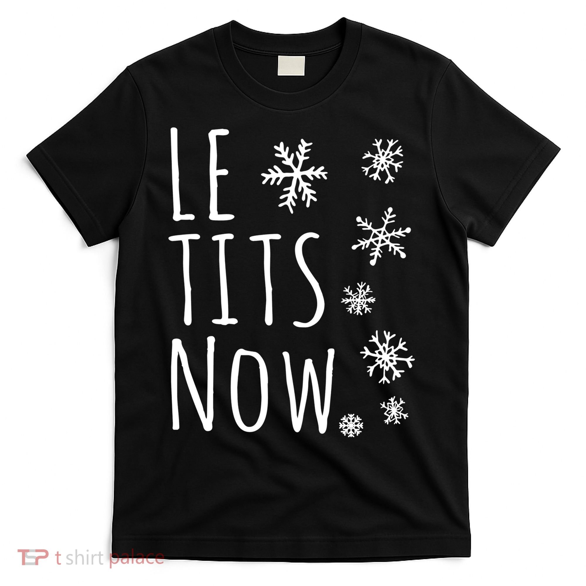Le Tits Now Gift Let It Snow Gift Humor Christmas Gift T-Shirt
