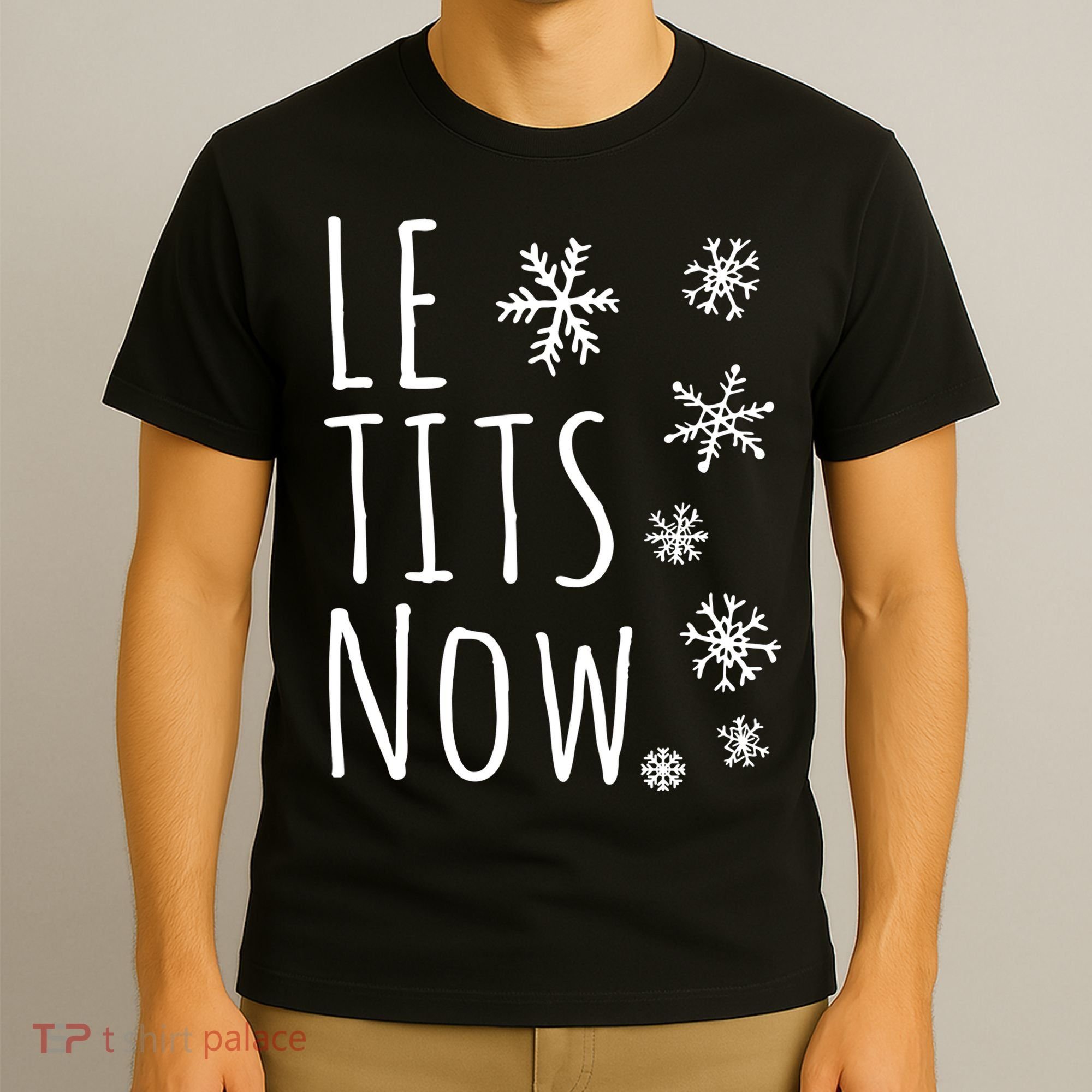Le Tits Now Gift Let It Snow Gift Humor Christmas Gift T-Shirt