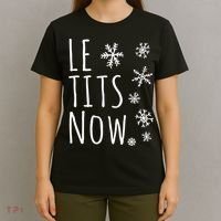 Le Tits Now Gift Let It Snow Gift Humor Christmas Gift T-Shirt thumb 4