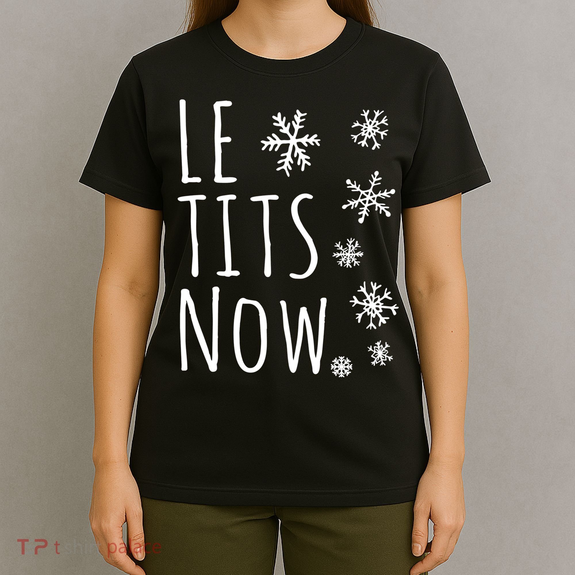 Le Tits Now Gift Let It Snow Gift Humor Christmas Gift T-Shirt