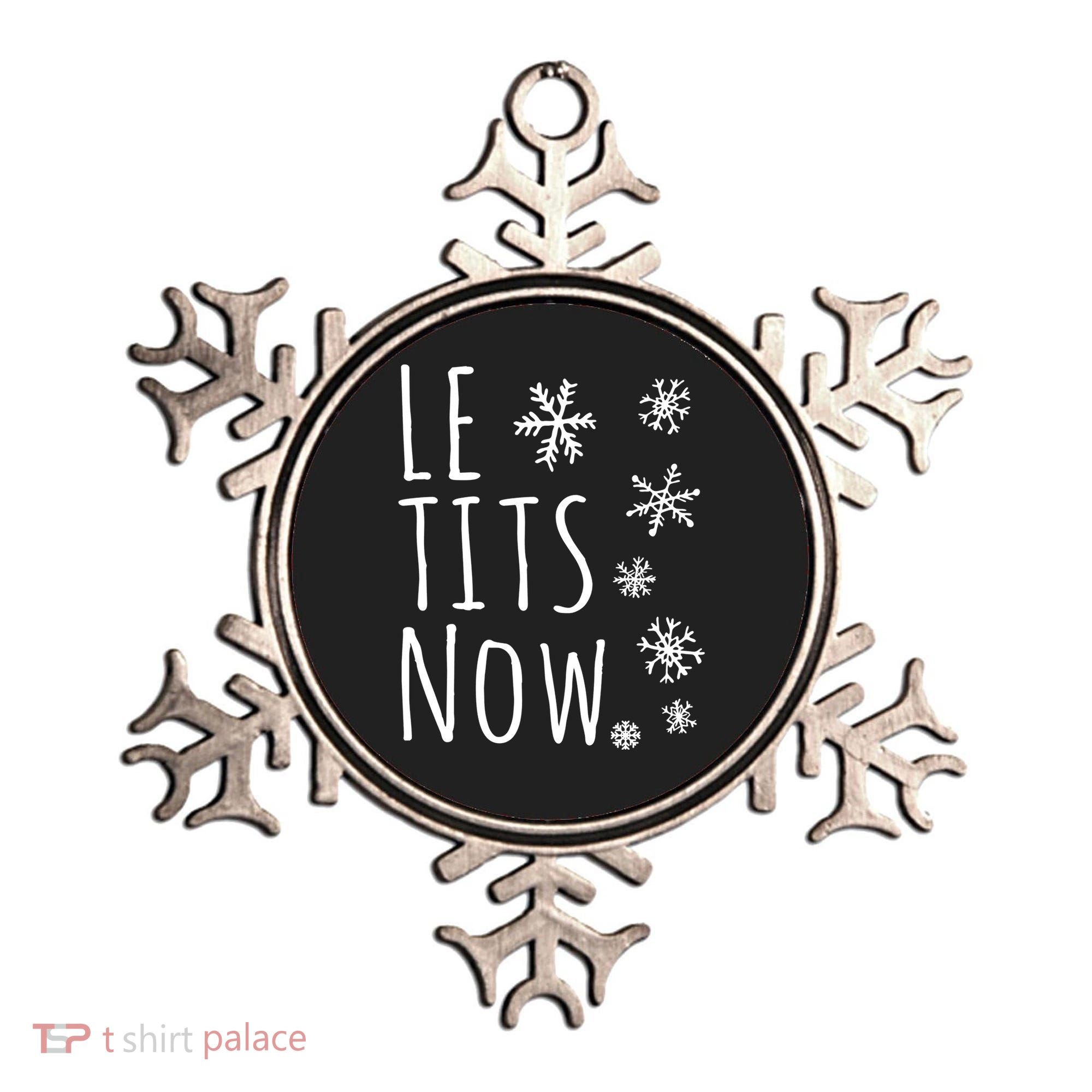 Le Tits Now Gift Let It Snow Gift Humor Christmas Gift Ornament