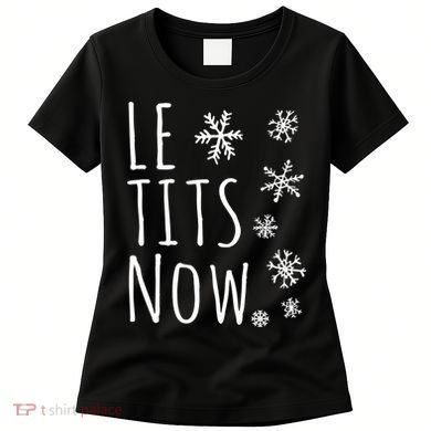 Le Tits Now Gift Let It Snow Gift Humor Christmas Gift Women's T-Shirt
