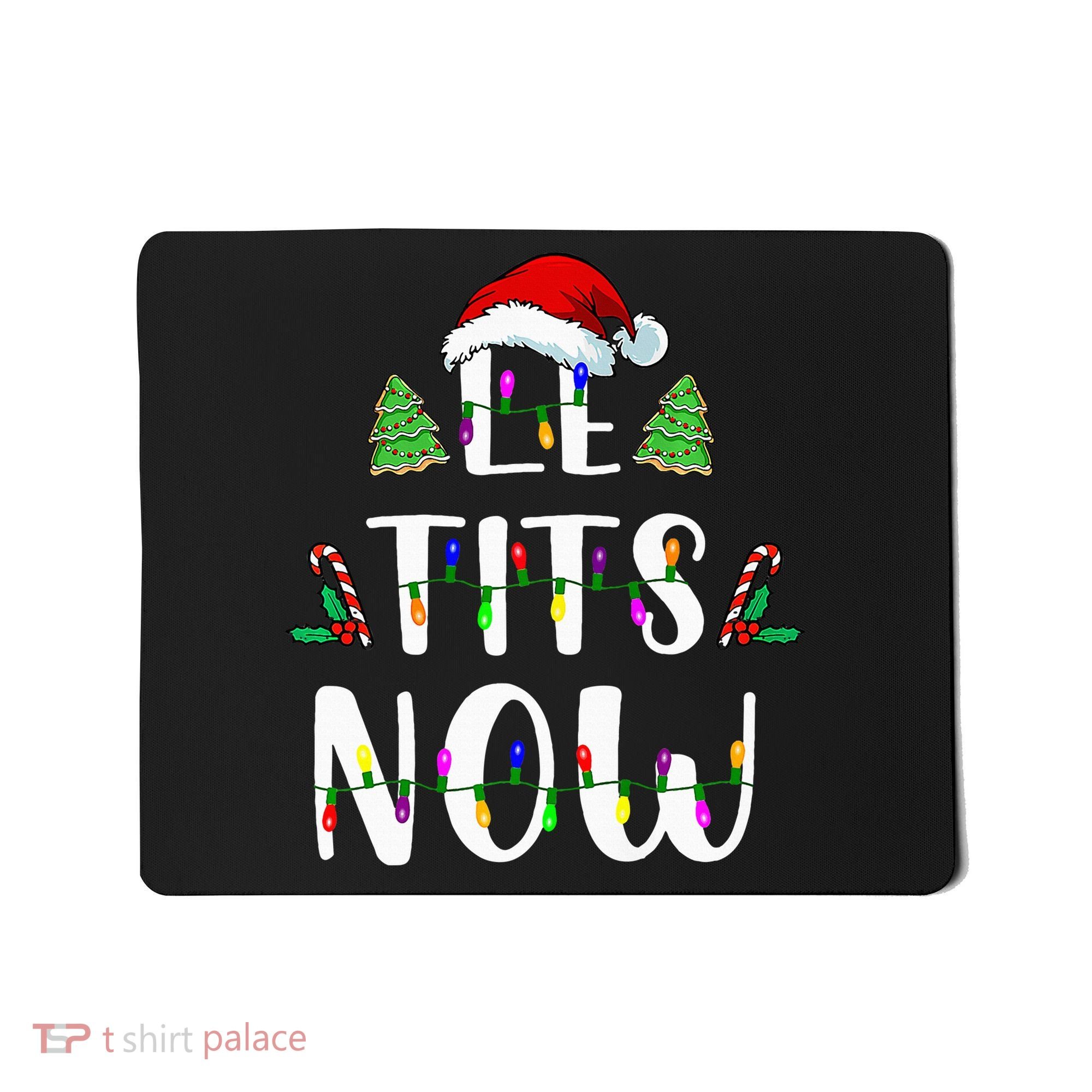 Le Tits Now Christmas Let It Snow Ugly Sweater Funny Party Mousepad